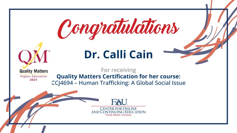 FAUeLearning's tweet photo. Dr. Calli Cain has received a Quality Matters certification for the online course: CCJ 4694 - Human Trafficking: A Global Social Justice Issue. Congratulations and thanks Dr. Calli Cain for your dedication to FAU students and quality online learning. https://t.co/yhSVmUXfqv