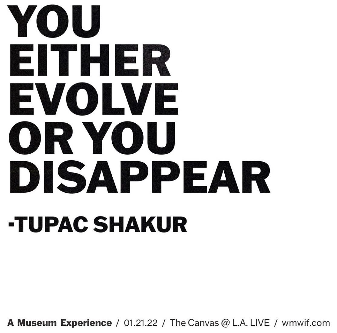 2PAC's tweet image. "You either evolve 
or you disappear"

Wake Me When I'm Free|Tupac Shakur |A Museum Experience | 1.21.22 | The Canvas @ L.A. Live |wakemewhenimfree.com 
@tupacwmwif