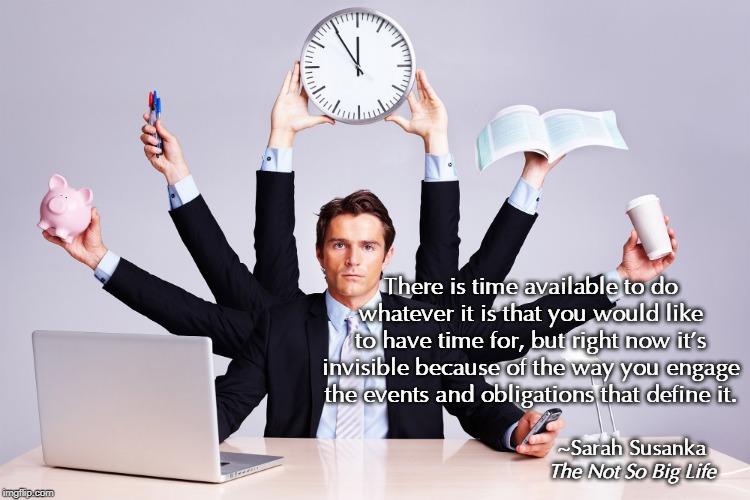 sarahsusanka's tweet photo. There is time available to do whatever it is that you would like to have time for, but right now it’s invisible because of the way you engage the events and obligations that define it. (From The Not So Big Life)
https://t.co/qHeCwfDxMr
#notsobiglife #quoteoftheweek #thereistime https://t.co/BNCO3Ha13r