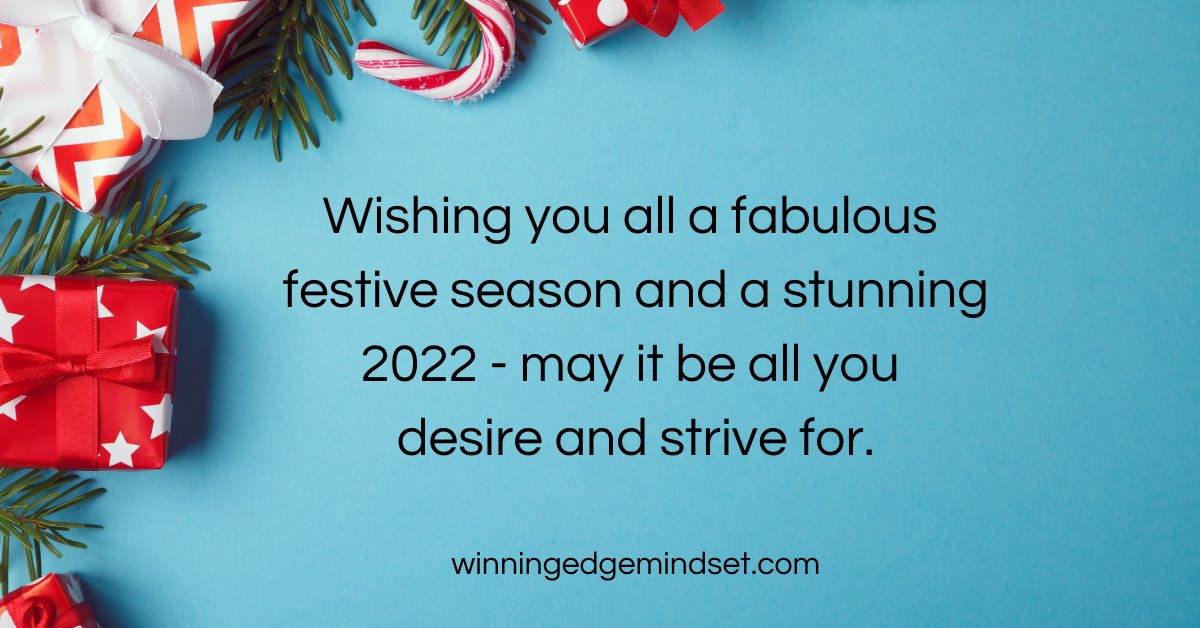 It's time for a holiday break so The Winning Edge will be signing off as of today and back in the New Year. 

May you have much fun over the coming weeks and here's to a 2022 where we see growth, learning &amp; positive change in us all.