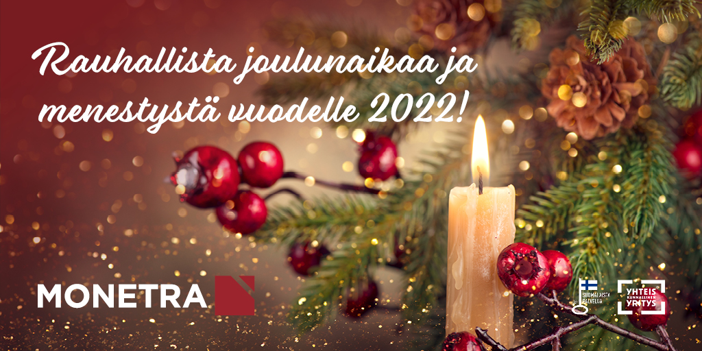 Kiitos kuluneesta vuodesta - nyt on aika hengähtää! Rauhallista joulunaikaa ja menestystä vuodelle 2022, toivottaa Monetran väki.