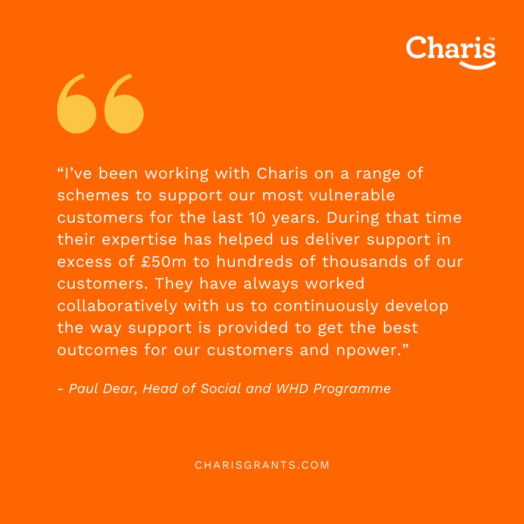 "Their expertise has helped us deliver support in excess of £50m to hundreds of thousands of our customers"

Our aim is always to offer support and provide the best outcomes for your customers.
shop.charisgrants.com/Application/Ap…