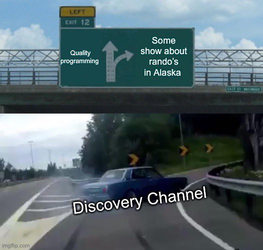 jplosmansghost's tweet image. @Discovery why tho!? #alaska #tv #meme