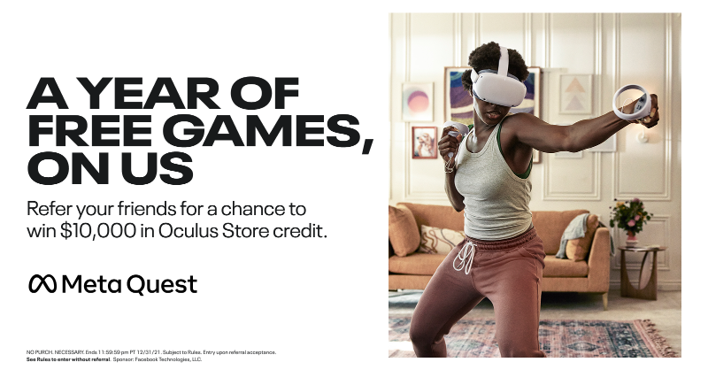 MetaQuestVR's tweet photo. What does that graphic below this say? A full year of free games? And what do you have to do to win? Refer your friends to get a Quest 2 with you? Are we dreaming? Are you?

NO PURCH. NEC. US only, 18+. Ends 11:59:59pm PT 12/31/21. See Rules. Sponsor: Facebook Technologies, LLC