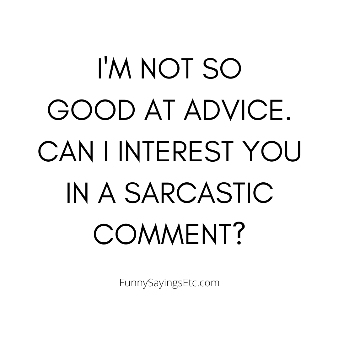 FunnySayingsEtc's tweet image. I&apos;m not so good at advice. Can I interest you in a sarcastic comment?

#wednesdayjokes #relatablethoughts #passiveaggressive #funnywarning #honestperson