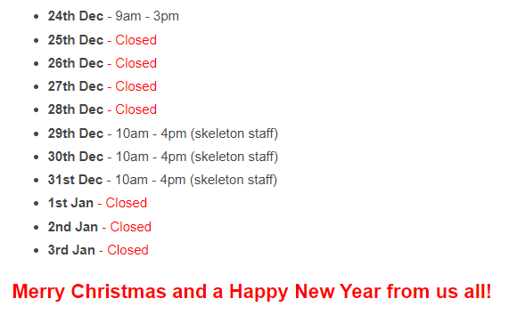 We hope you're looking forward to a bit of a break over the Christmas period. 

To that end, we wanted to update you on bluesky's Christmas opening hours. we're closed over Christmas but will be operating a skeleton staff in case of emergencies: