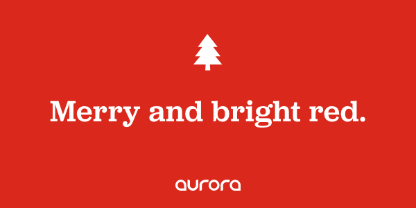 A very Merry Christmas from all of us at Aurora. 
We hope that you are able to celebrate happily and healthily with your family, friends and loved ones.