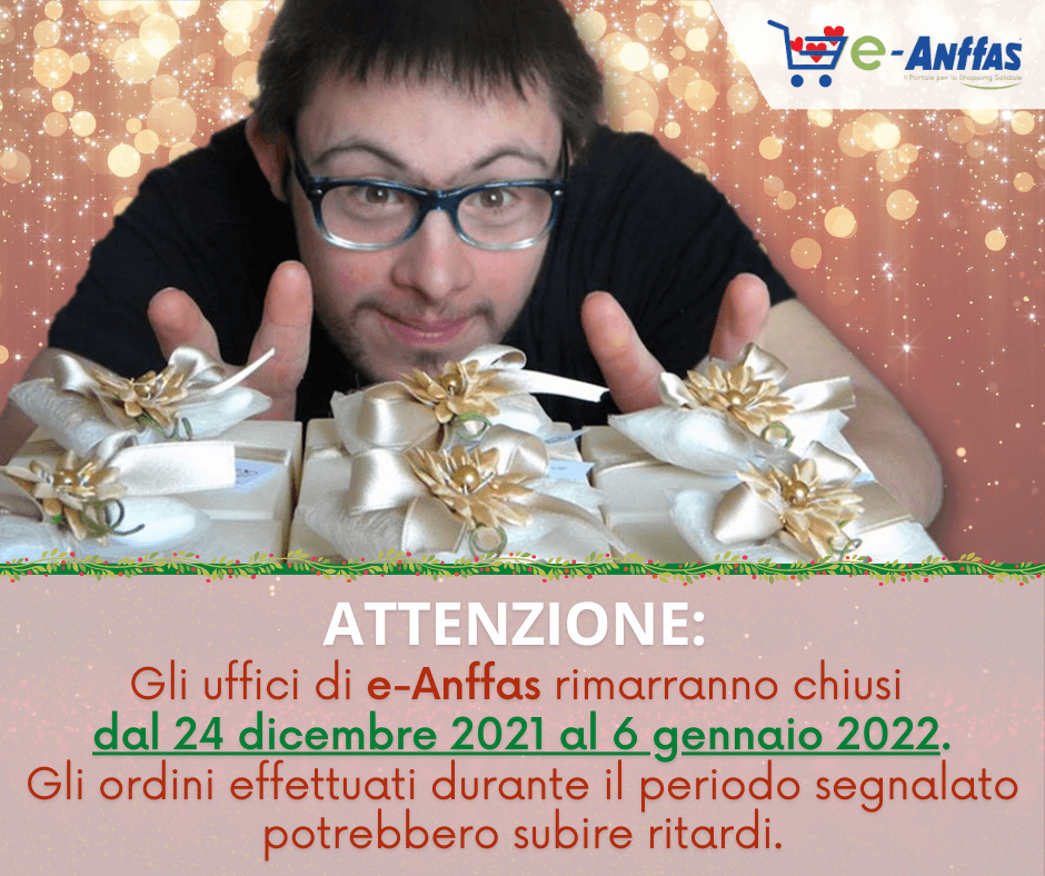 ‼ CHIUSURA UFFICI ‼

📢 Gli uffici #eAnffas saranno chiusi dal 24 dicembre 2021 al 6 gennaio 2022 compresi. Le attività riprenderanno regolarmente il 7 gennaio 2022.
⚠️ Gli ordini effettuati in tale periodo potrebbero subire ritardi...

Grazie e tanti auguri di #buonefeste 🎁