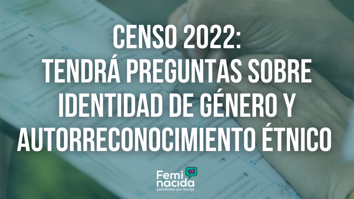 Feminacida's tweet photo. CENSO 2022 CON PERSPECTIVA DE GÉNERO Y ETNIA 📊 El #Censo Nacional de Población, Hogares y Vivienda se realizará entre marzo y mayo del 2022. Por primera vez se incluirán preguntas sobre la autopercepción de la identidad de género y sobre el autorreconocimiento étnico. https://t.co/rGSp3sahWr