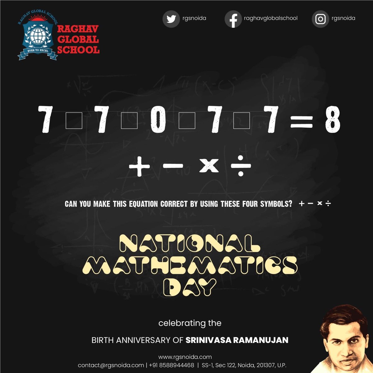 rgsnoida's tweet photo. Raghav Global School celebrating the Birth Anniversary of Srinivasa Ramanujan

22nd December - National Mathematics Day 
➕➖✖️➗

7_7_0_7_7=8

Can you make this equation correct by using these four symbols?
+ - × ÷

#MathematicsDay #mathsday #Maths #SrinivasaRamanujan #RGSNoida https://t.co/JmhYZEci0k