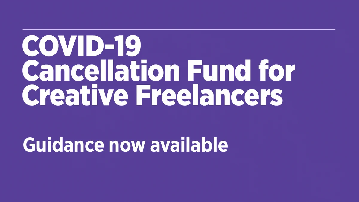 Covid-19 Cancellation Fund for Creative Freelancers
Guidance now available