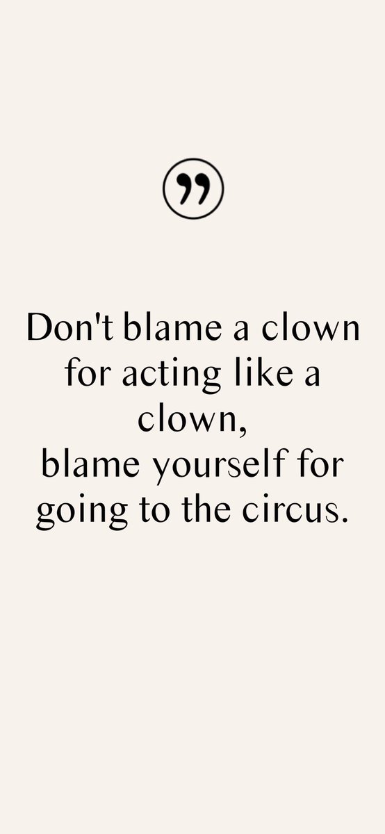 QuotesTaps's tweet photo. Don't blame a clown for acting like a clown, blame yourself for going to the circus.

#Quotes #PositiveQuotes #MotivationalQuotes #EncouragingWords #Clown https://t.co/AjSxgxyhHT
