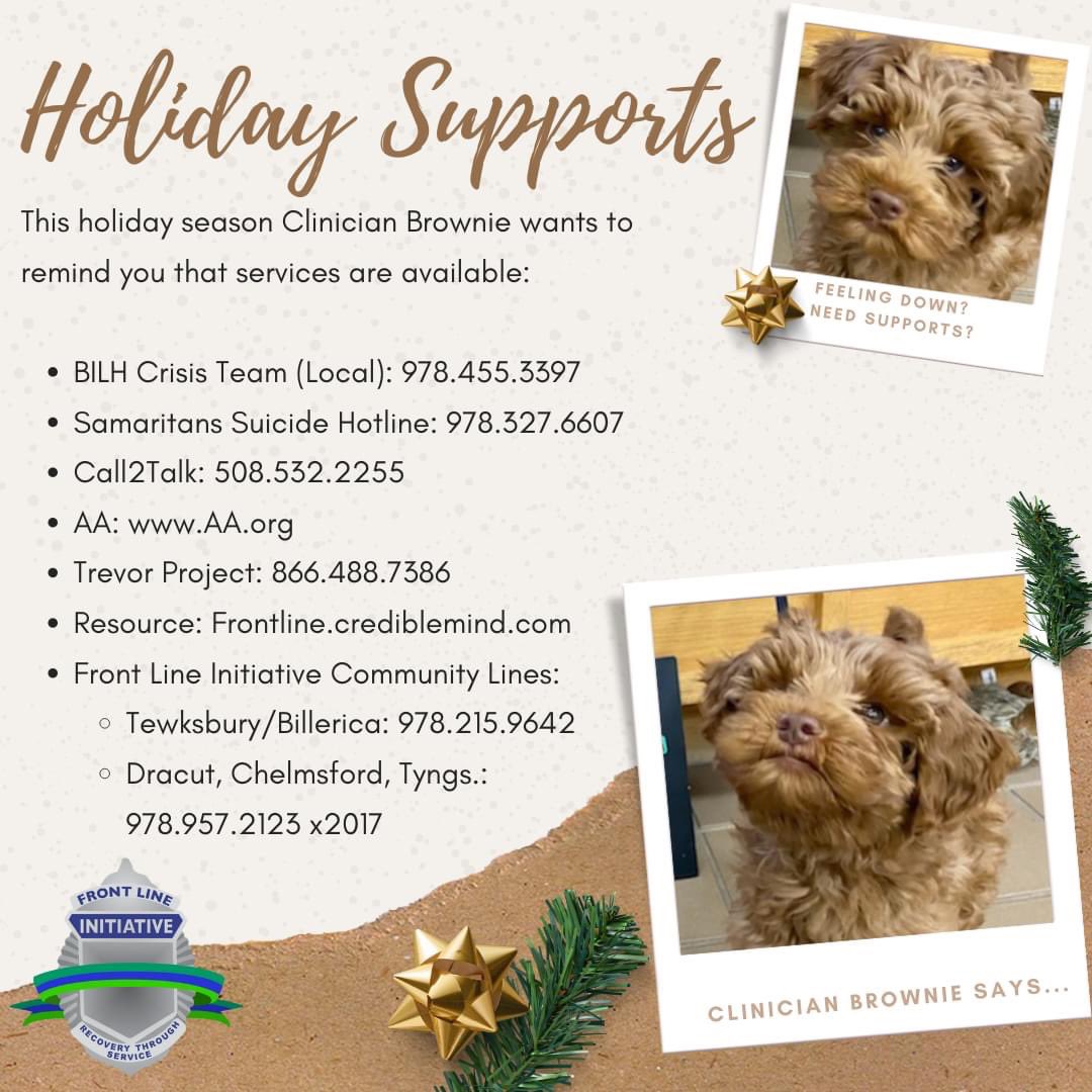 Front Line and Clinician Brownie want to remind everyone that if this holiday season you or a loved one need support please reach out!