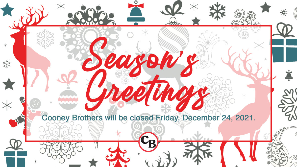 One of the joys of the Holidays is the opportunity to say Thank You. From the Cooney Brothers family to yours, we wish you a happy, healthy, and safe holiday! 

Cooney Brothers will be closed Friday, December 24.
