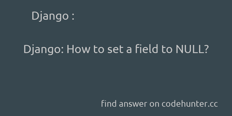 Django: Django: How to set a field to NULL? - #django - #django-models  - Answer link : https://t.co/ULty6eoleC https://t.co/qjqSBZpYPF
