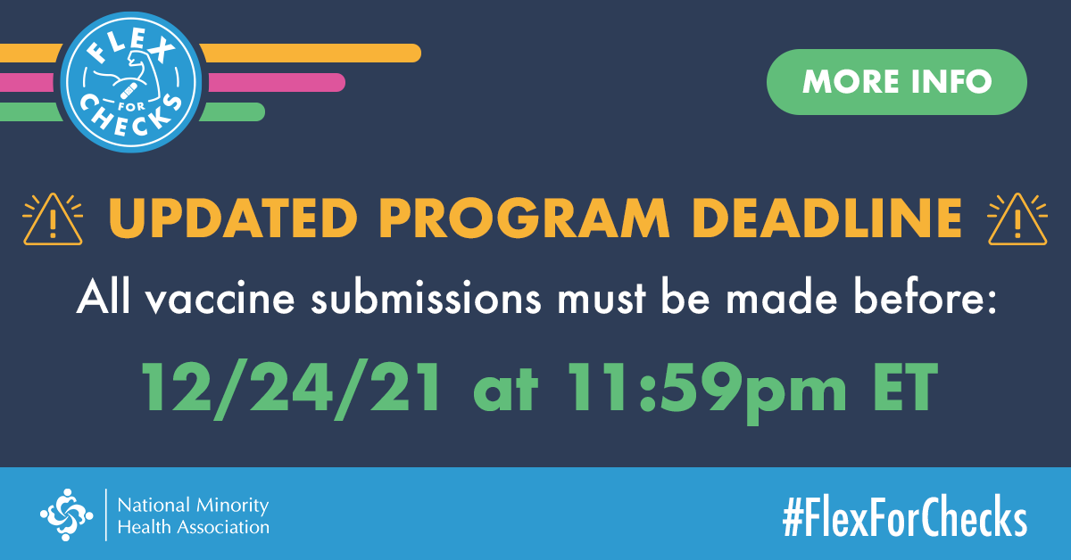ATTENTION: Due to the overwhelming success of our Flex for Checks program, we will be closing the program to additional registrations and vaccinations effective 12-24-21 at 11:59pm ET.  

This is to ensure that every valid vaccine submitted before that date gets paid.
