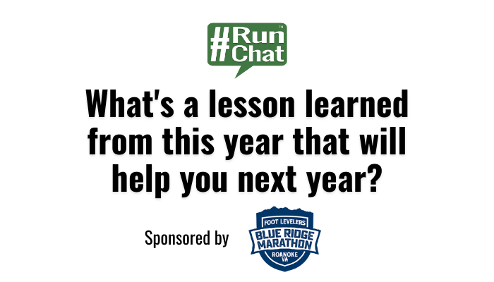 #RunChat Q4: What's a lesson learned from this year that will help you next year?