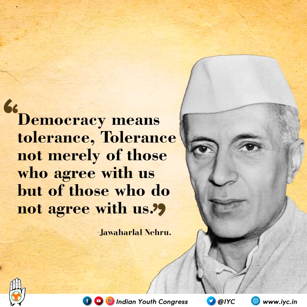 Indian Youth Congress on X: Democracy means tolerance. Tolerance not  merely of those who agree with us but of those who do not agree with us.  ~Jawaharlal Nehru.  / X