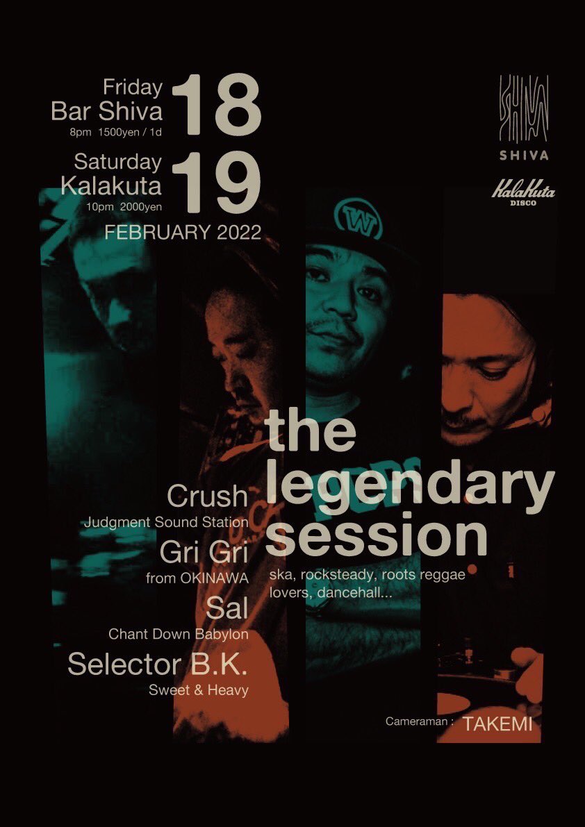 THE LEGENDARY SESSION
2月18日(fri)⁡<a href="/djbarshiva/">BAR SHIVA</a> 
2月19日(sat)⁡<a href="/KalakutaMaster/">Kalakuta / oorun</a> 
---
DJs:
CRUSH(Judgment Sound Station)
GRI GRI(from Okinawa)
Sal(Chant Down Babylon)
SELECTOR B.K.(Sweet&amp;Heavy)
Cameraman:
TAKEMI(from Okinawa)