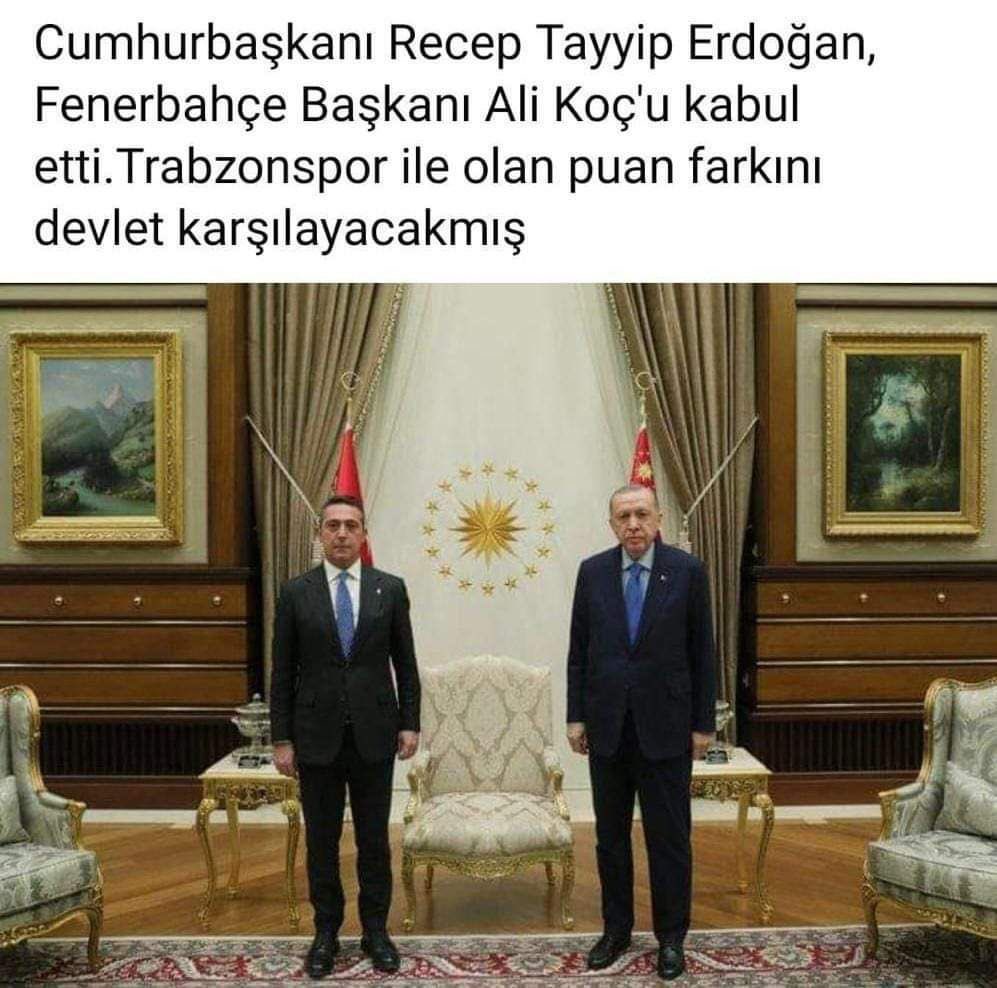 Başkan Recep Tayyip Erdoğan, Ali Koç’u Külliye’de kabul etmiş. Aldığım bilgiye göre Ali Bey, Başkan Erdoğan’dan Trabzonspor ile Fenerbahçe arasındaki puan farkının Devlet tarafından karşılanmasını rica etmiş… Fenerbahçe kazansa da kaybetse da 3 puan alması talep ediliyormuş…