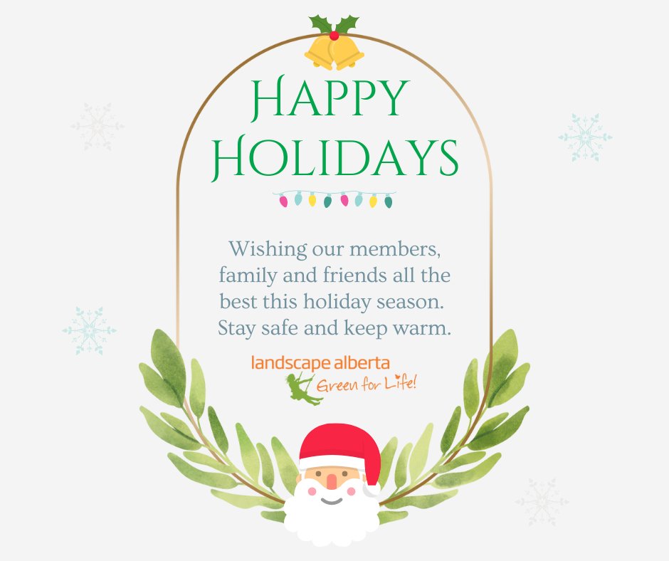 We would like to wish everyone the best of the Holiday Season and a very Happy New Year from all the staff and Board of Landscape Alberta!