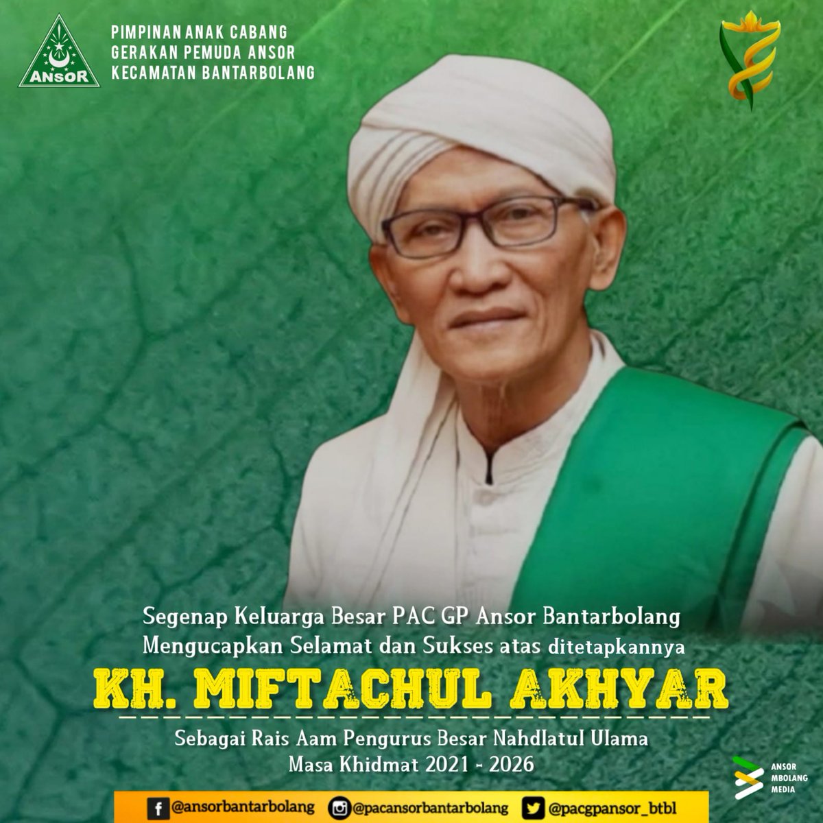 pacgpansor_btbl's tweet photo. Segenap Keluarga Besar PAC GP Ansor Bantarbolang Mengucapkan:
"Selamat dan Sukses Atas ditetapkannya KH Miftachul Akhyar sebagai Rais Aam Pengurus Besar Nahdlatul Ulama (PBNU) 2021-2026."

Hal itu diputuskan melalui musyawarah mufakat sembilan Anggota Ahlul Halli wal Aqdi (AHWA). https://t.co/Fc5AubVLCo