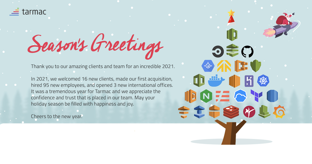 Thank you to our amazing clients and team!

In 2021, we welcomed 16 new clients, made our first acquisition, hired 95 new employees, and opened 3 new international offices. It was a tremendous year for Tarmac and we appreciate the confidence and trust that is placed in our team.