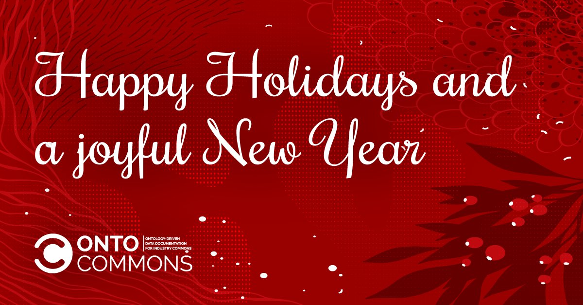 ontocommons's tweet image. We wish you a peaceful holiday season. Thank you for being part of our community and for contributing to facilitating #datasharing, harmonising #datadocumentation & enhancing #interoperability in different #industrial domains through #ontologies. ontocommons.eu/?utm_source=tw…