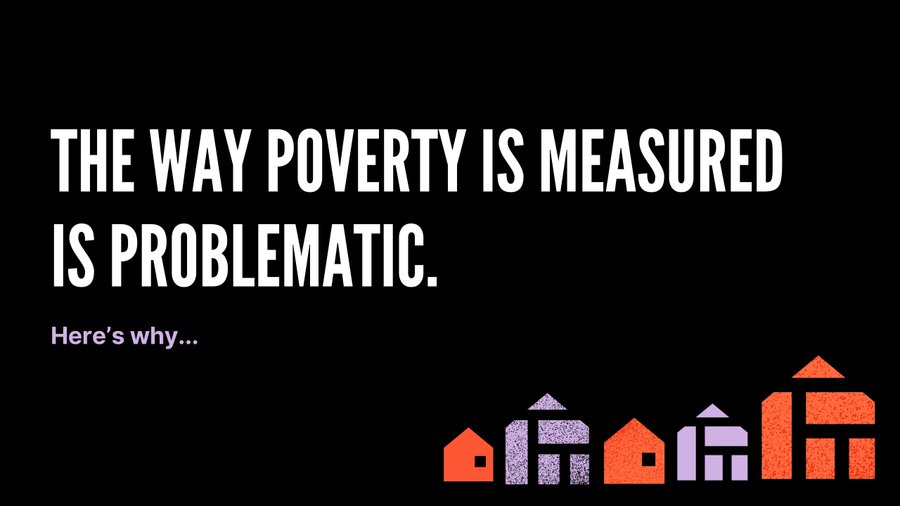 Black background with text that reads "The way poverty is measured is problematic. Here's why..." There are a series of purple and orange houses in the bottom corner. 