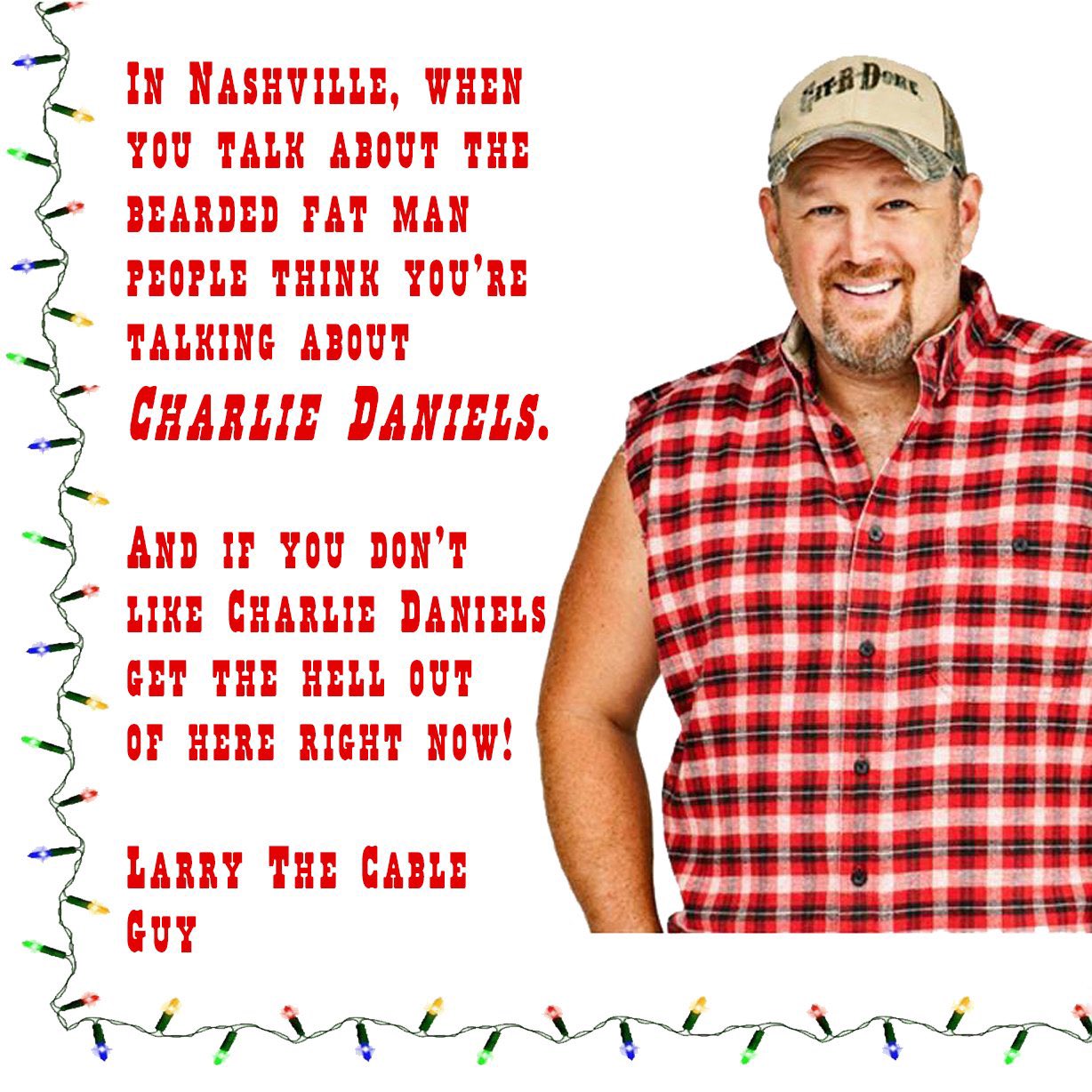 Larry The Cable Guy Sayings Larry The Cable Guy On Twitter: "@Charliedaniels God Bless Charlie!" /  Twitter