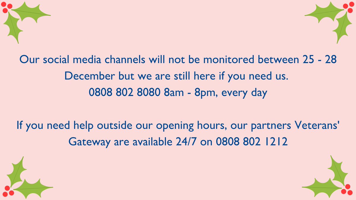 Royal British Legion (@poppylegion) on Twitter photo Our social media channels will not be monitored between 25 - 28 December but we are still here if you need us.
0808 802 8080 8am-8pm, every day
If you need help outside our opening hours, our partners <a href="/VeteransGateway/">Veterans' Gateway</a> are available 24/7 on 0808 802 1212 Our social media channels will not be monitored between 25 - 28 December but we are still here if you need us.
0808 802 8080 8am-8pm, every day
If you need help outside our opening hours, our partners <a href="/VeteransGateway/">Veterans' Gateway</a> are available 24/7 on 0808 802 1212