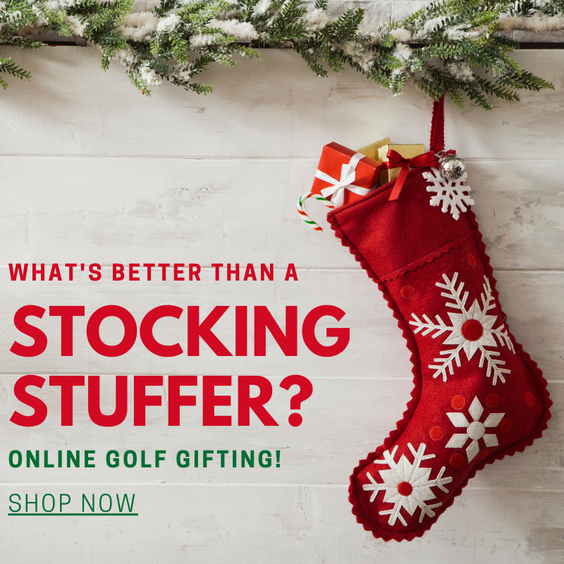 What's better than a stocking stuffer? A gift you can send instantly to the golfers in your life! No need to worry about shipping or mall parking, just shop any of our online gift cards!