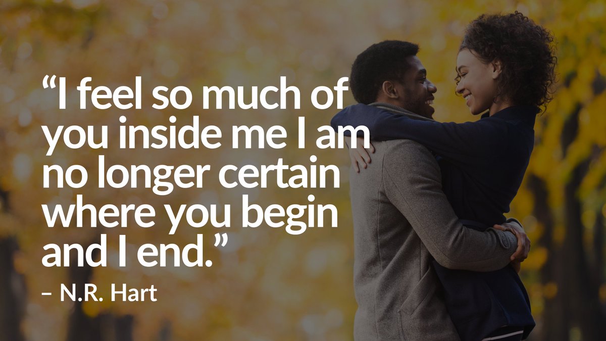 “I feel so much of you inside me I am no longer certain where you begin and I end.” – N.R. Hart