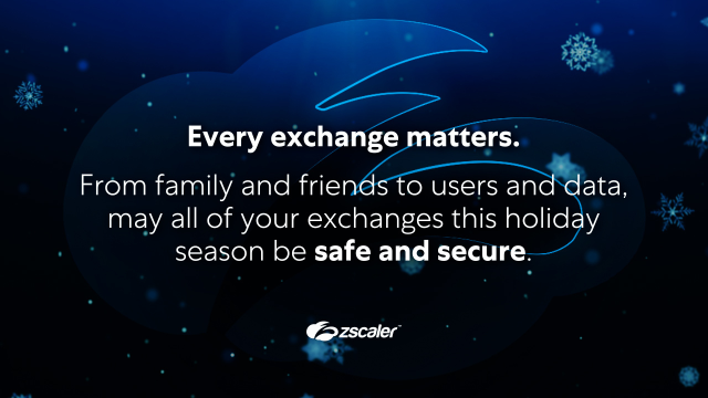 Zscaler wishes you a safe and secure holiday season.