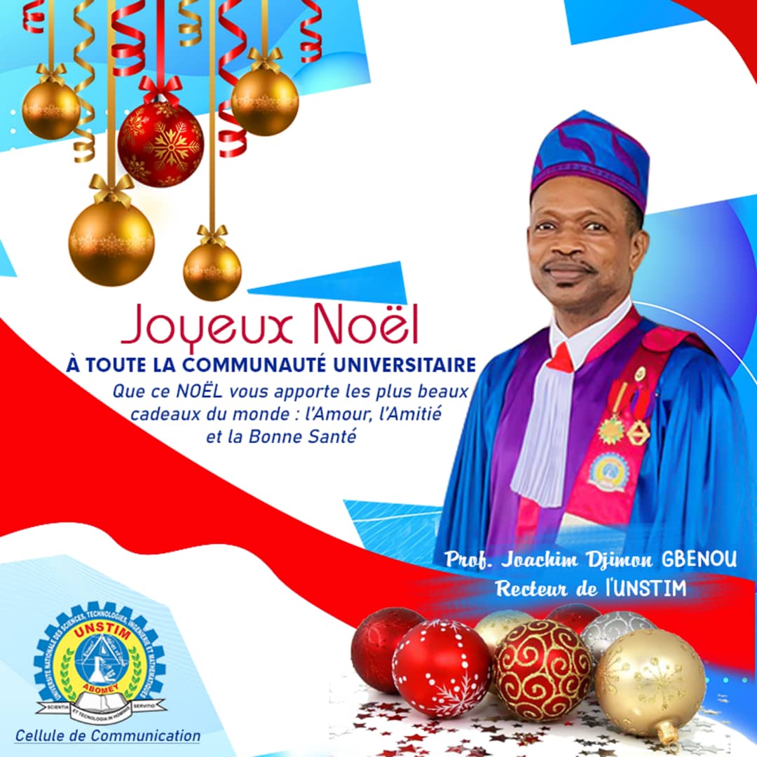 A toute la Communauté Universitaire, le Professeur Joachim Djimon GBENOU, Recteur de l'Université Nationale des Sciences, Technologies Ingénierie et Mathématiques (UNSTIM) souhaite un Joyeux Noel.