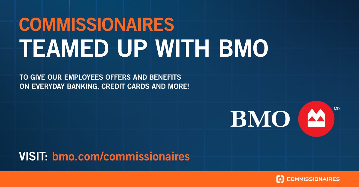 Our partnerships are important to us, we choose them with careful consideration. That is why we have partnered with BMO Bank of Montreal to provide our employees with a better banking experience. commissionaires.ca/en/partners