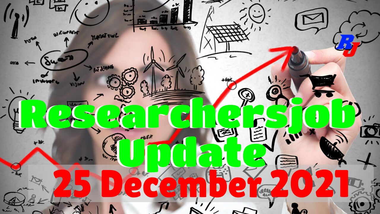 Various Research Positions –25 December 2021: Researchersjob- Updated