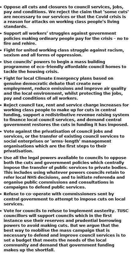 The Trade Unionist and Socialist Coalition (TUSC) has a policy platform for the May 2022 local elections which every candidate using the TUSC name on the ballot paper is committed to fight for in the council chamber if they are elected.  These ten core policies are listed below.