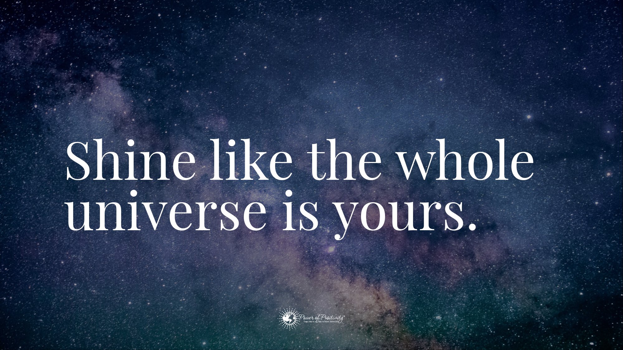 Twitter 上的power Of Positivity Shine Like The Whole Universe Is Yours Rumi Quote T Co 4iflrlkpcw Twitter