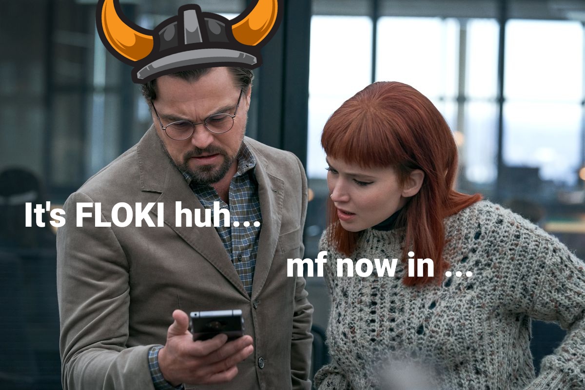 You will soon wake up
#Floki listed on  __________.