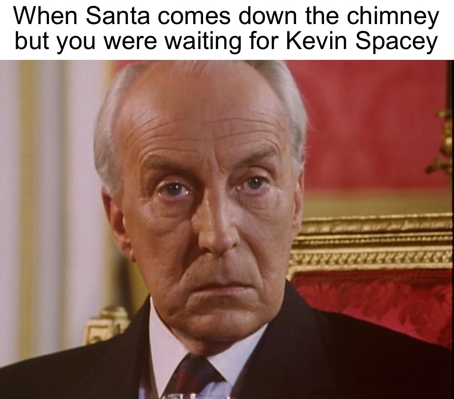 Who can you trust in a world where Kevin Spacey lets you down on Christmas Eve?