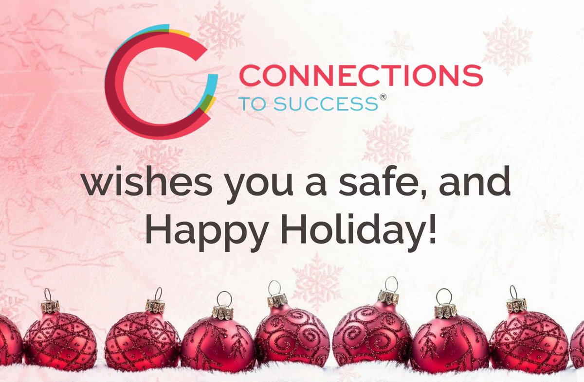 Connections to Success wishes our supporters, partners, volunteers, participants and staff a safe, Happy Holiday!