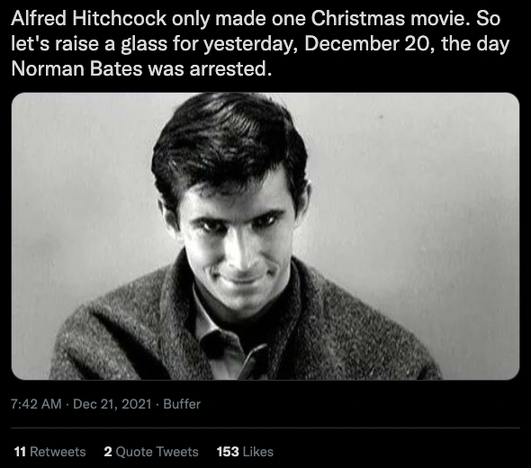 I wouldn't go so far as to call Psycho a "Christmas movie," but very welcoming to interpretations of it being one.

Especially the plot of its direct aftermath.  It certainly ruined Christmas for all the families involved.