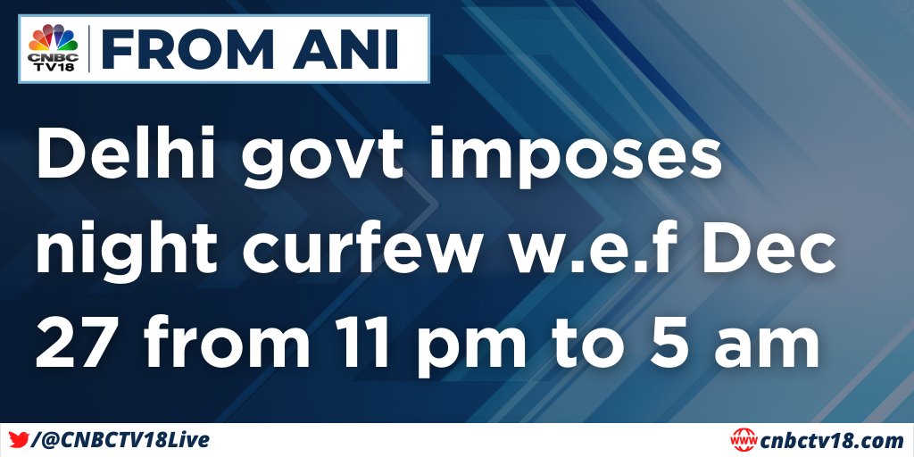 CNBCTV18Live's tweet photo. #FromANI | Delhi govt imposes night curfew w.e.f Dec 27 from 11 pm to 5 am https://t.co/9LTe4jwhOJ