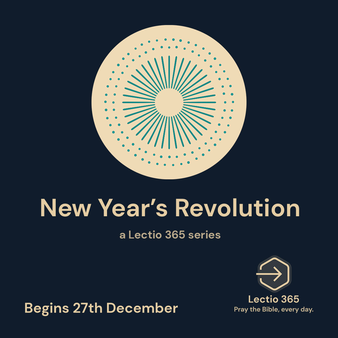 INTRODUCING: New Year's Revolution, on Lectio 365

In this week between Christmas and New Year, we are completing our reflections on Advent and focusing on prayer, as we look back at 2021 and ahead into 2022.

Begins Monday 27th December

📲 Discover more: buff.ly/3bWmjCj
