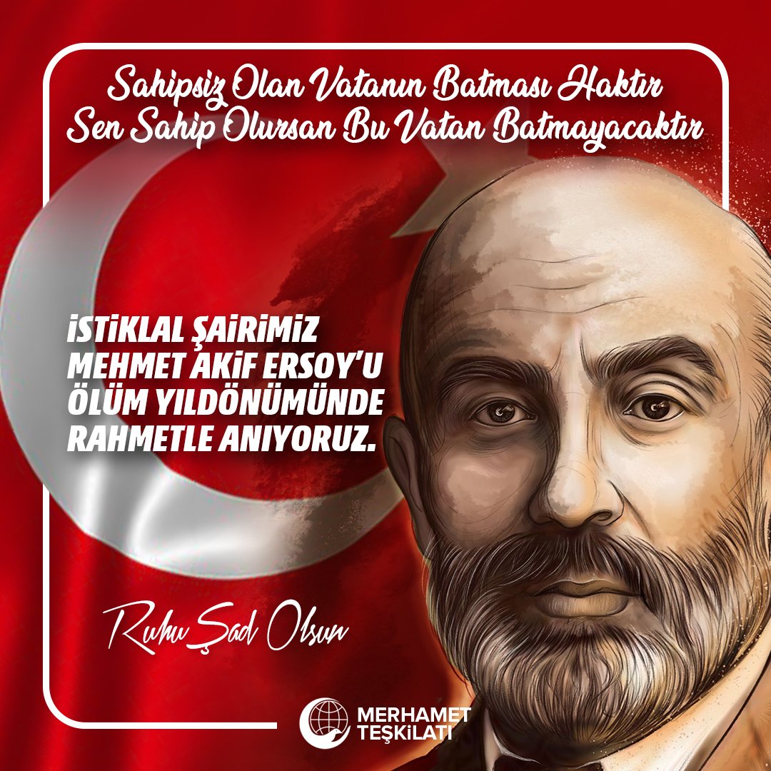 Sahipsiz olan vatanın batması haktır
Sen sahip olursan bu vatan batmayacaktır.

Ölüm yıl dönümünde İstiklal Şairimiz Mehmet Akif Ersoy'u rahmetle anıyoruz