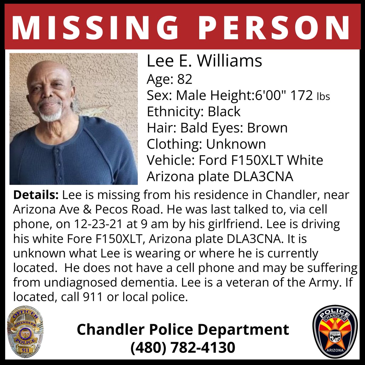 Family, friends, &amp; police are searching for Lee E. Williams. Last talked to, via cell phone, on Dec. 23 @ 9 am. Resides in Chandler, near Arizona &amp; Pecos. May be suffering from Dementia. Drives white Ford F150XLT, AZ DLA3CNA. If located, call police or 911. #Missing #ChandlerAz