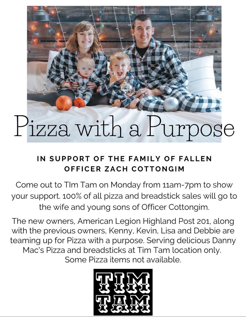 Tim Tam Tavern is opening up special tomorrow, December 27 from 11-7 for the family of Officer Zach Cottongim. 100% of sales that day (excluding alcohol) will be given to the the family. 
Please come out and show your support and help spread the word.