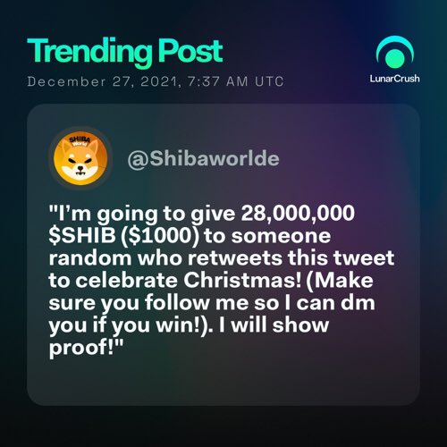 Lokman8562's tweet photo. Trending on #LunarCrush:

"I’m going to give 28,000,000 $SHIB ($1000) to someone random who retweets this tweet to celebrate Christmas! (Make sure you follow me so I can dm you ..." via @Shibaworlde

Top coin mentions
$shib

https://t.co/028wcTZuRk https://t.co/1daAYXseXe
