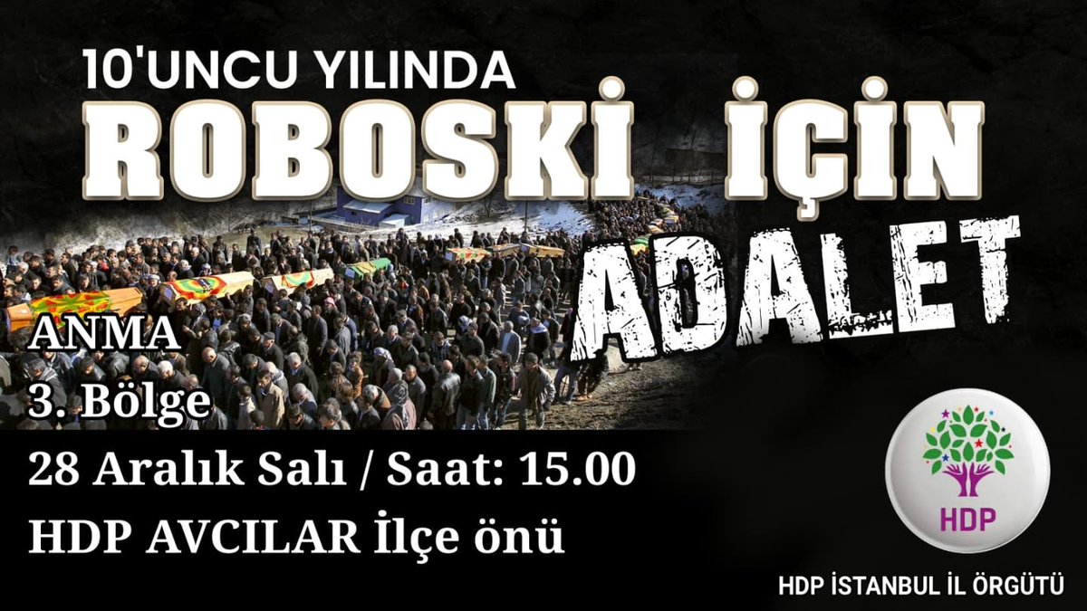 Hakikat için,
üç bölgede gerçekleştireceğimiz anma programlarına "10'uncu yılında Roboski için adalet" diyen herkesi bekliyoruz.
1. Bölge: Kadıköy İlçe önü, Saat: 19.00 
2. Bölge: Gop Karayolları, Saat: 17.00 
3. Bölge: Avcılar İlçe önü, Saat: 15.00 
 
#10uncuYılındaRoboski